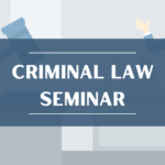 Criminal Law Seminar